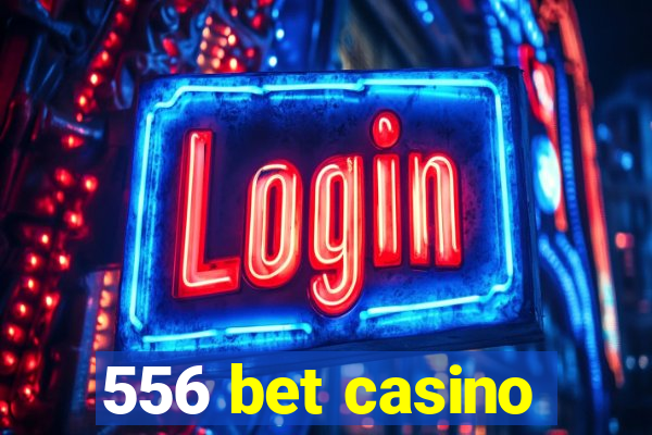 556 bet casino